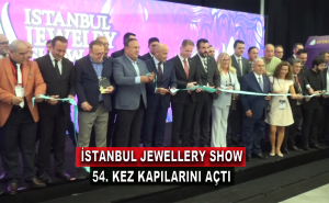 İstanbul Jewellery Show 54. Kez Kapılarını Açtı